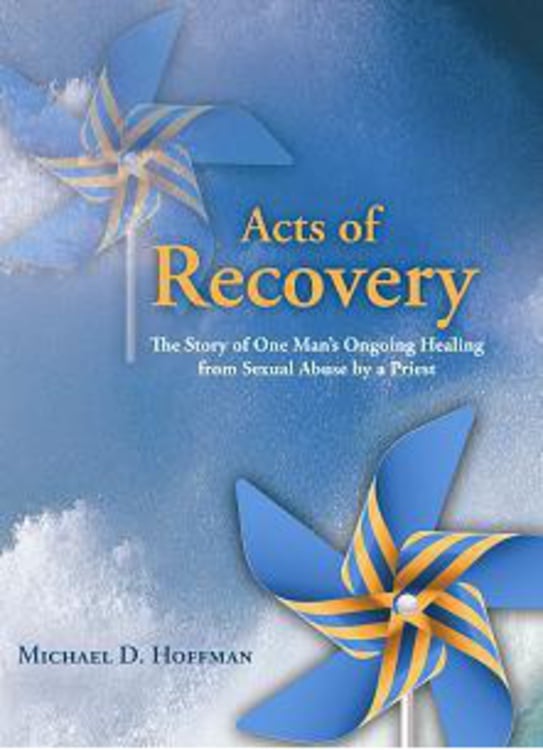 Acts of Recovery: The Story of One Man's Ongoing Healing from Sexual Abuse by a Priest